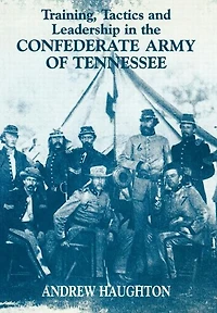 Training, Tactics and Leadership the Confederate Army of Tennessee: Seeds Failure