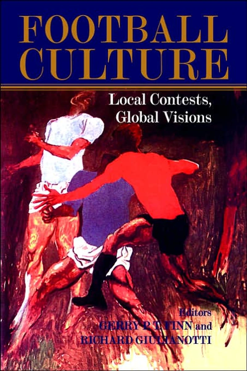 Football Culture: Local Conflicts, Global Visions