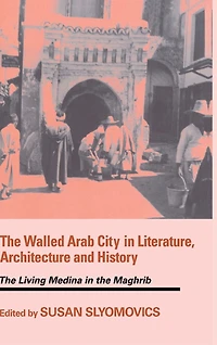 the Walled Arab City Literature, Architecture and History: Living Medina Maghrib