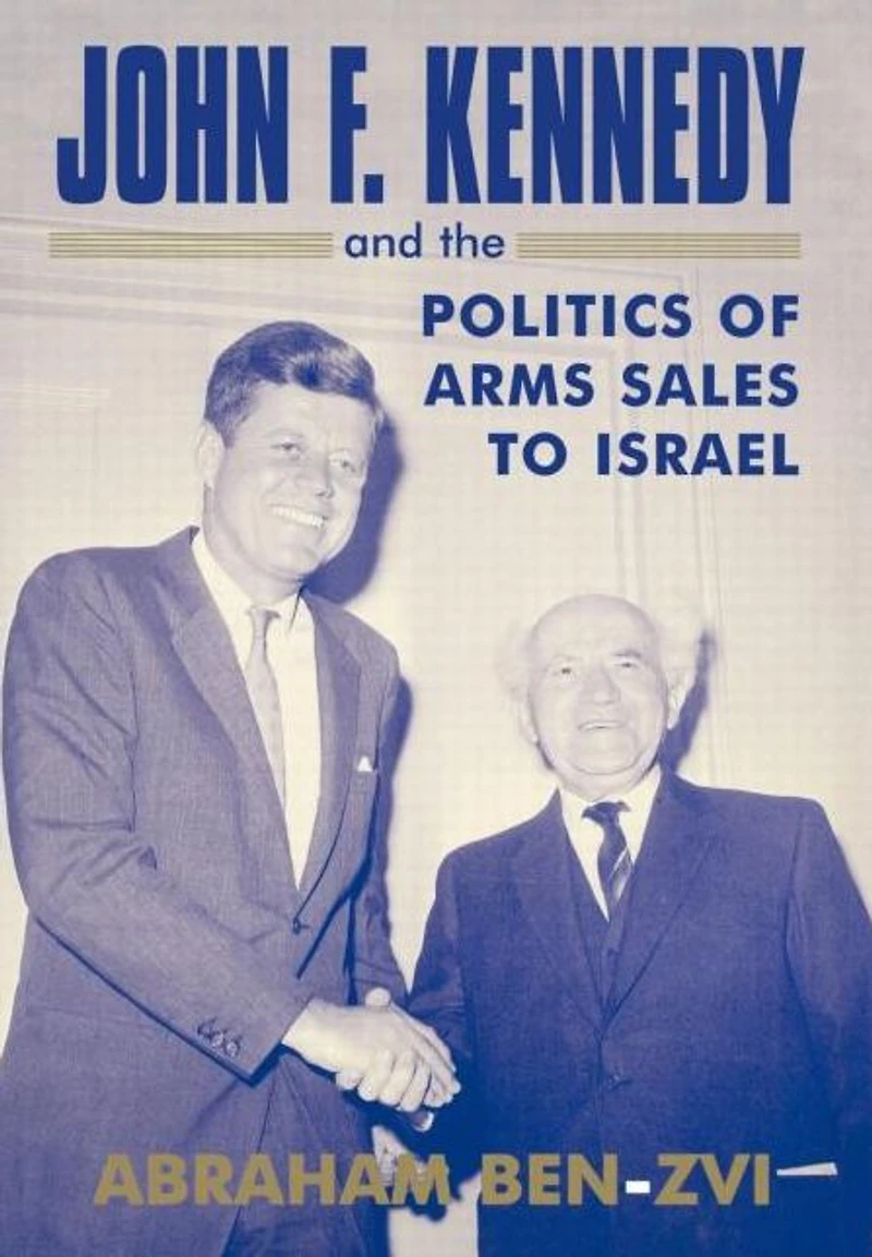 John F. Kennedy and the Politics of Arms Sales to Israel