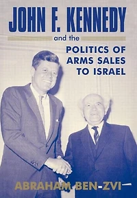 John F. Kennedy and the Politics of Arms Sales to Israel