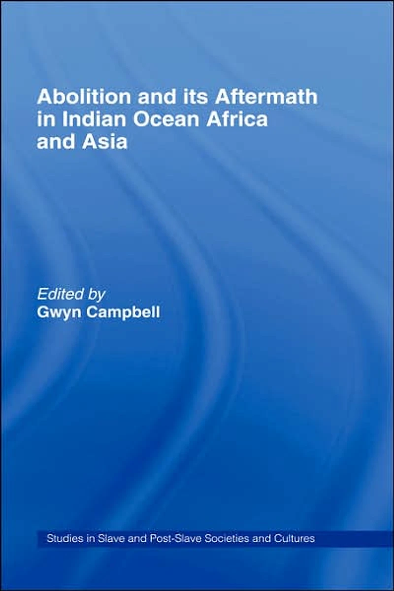 Abolition and Its Aftermath the Indian Ocean Africa Asia