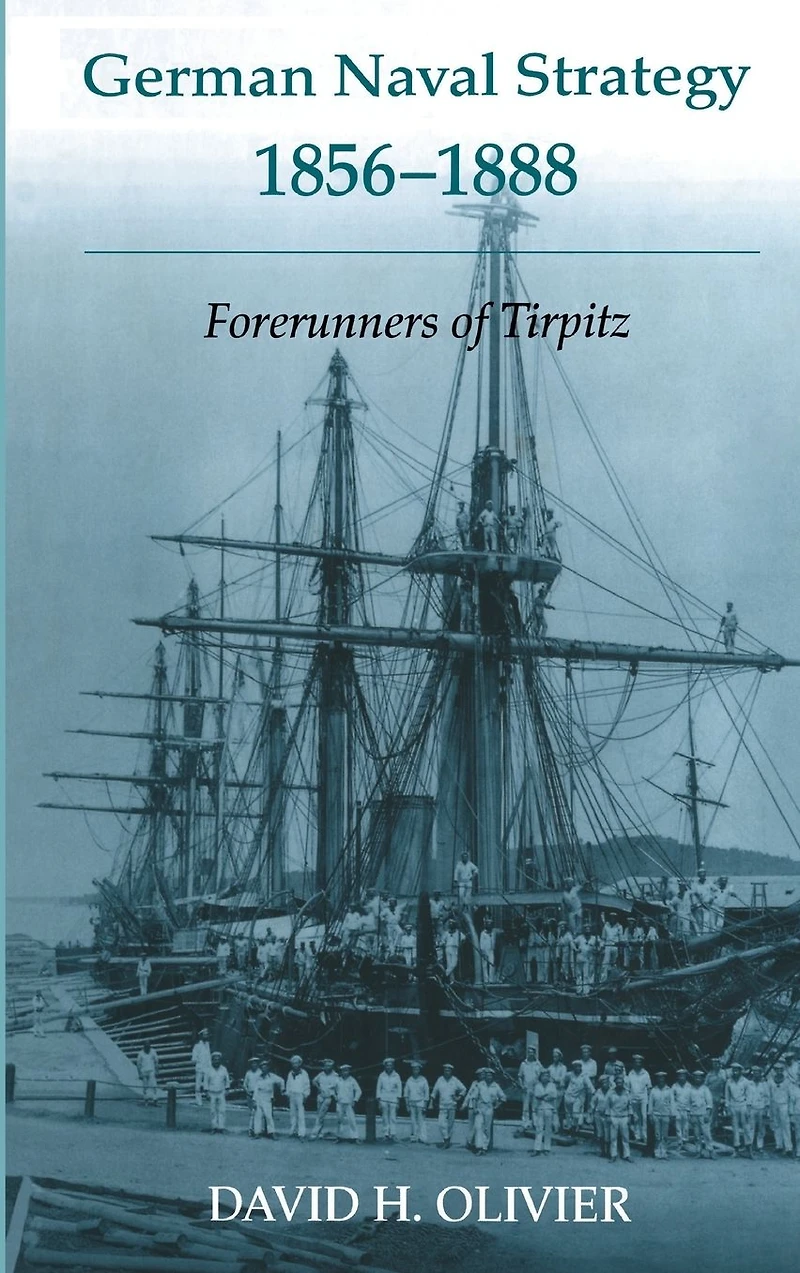 German Naval Strategy, 1856-1888: Forerunners to Tirpitz