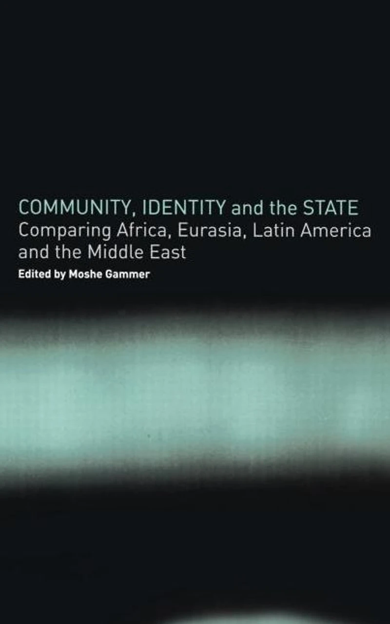 Community, Identity and the State: Comparing Africa, Eurasia, Latin America Middle East