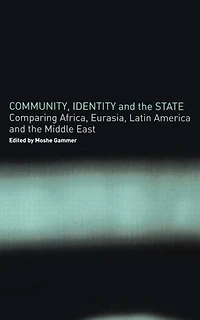 Community, Identity and the State: Comparing Africa, Eurasia, Latin America Middle East