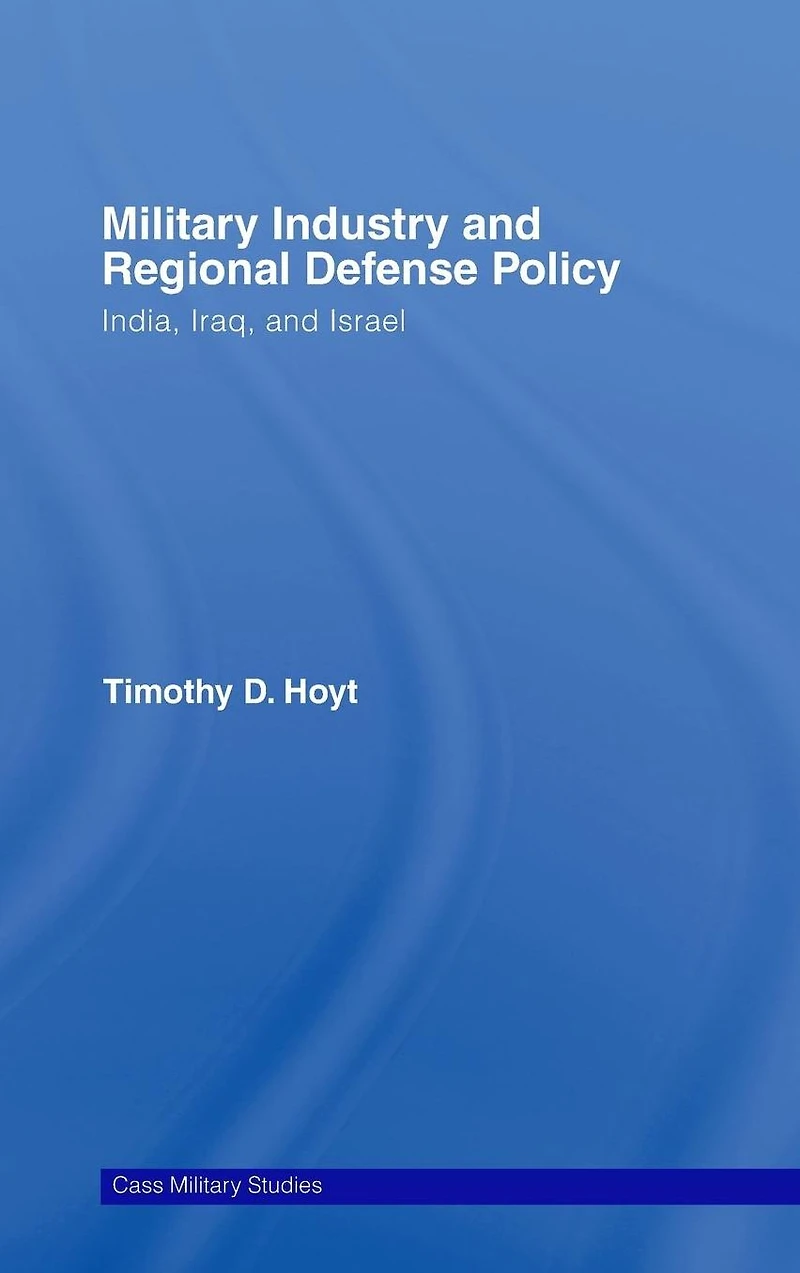 Military Industry and Regional Defense Policy: India, Iraq Israel