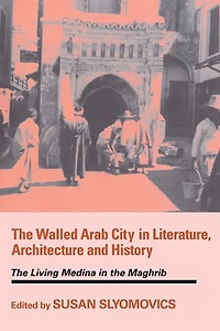 the Walled Arab City Literature, Architecture and History: Living Medina Maghrib