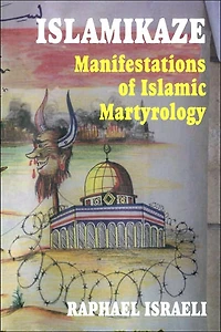 Islamikaze: Manifestations of Islamic Martyrology
