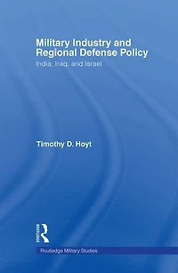 Military Industry and Regional Defense Policy: India, Iraq Israel