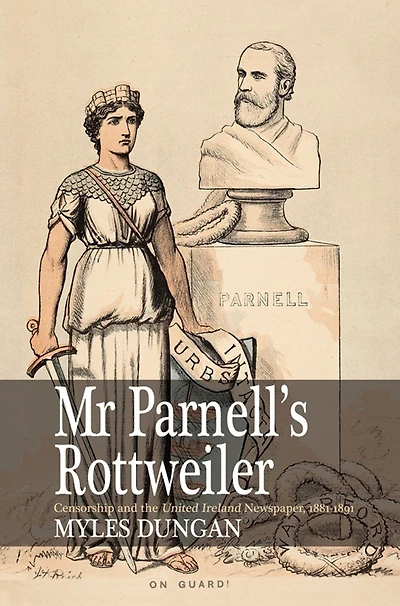 Mr. Parnell's Rottweiler: Censorship and the United Ireland Newspaper, 1881-1891