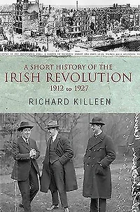 A Short History of the Irish Revolution: 1912 to 1927