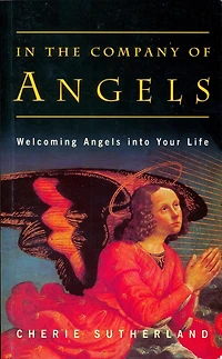 In the Company of Angels: Welcoming Angels into Your Life