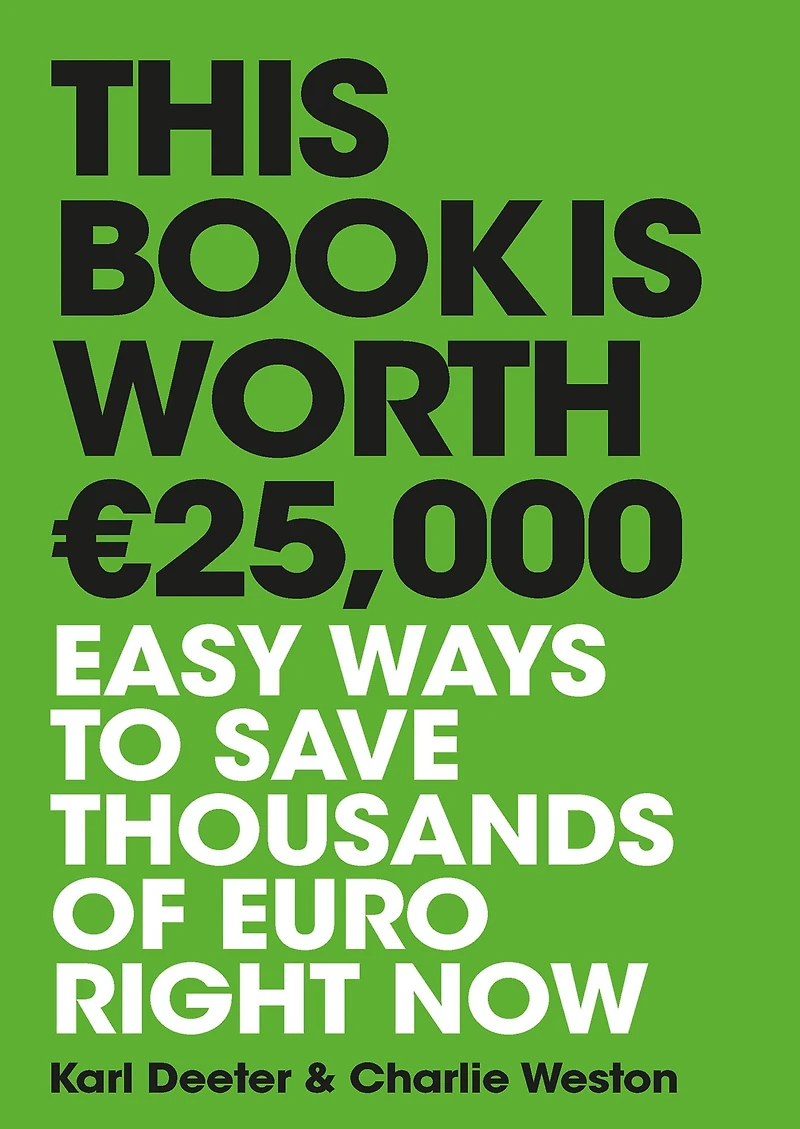 This Book is Worth 25,000: Easy ways to save thousands of euro right now