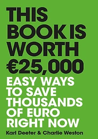 This Book is Worth 25,000: Easy ways to save thousands of euro right now