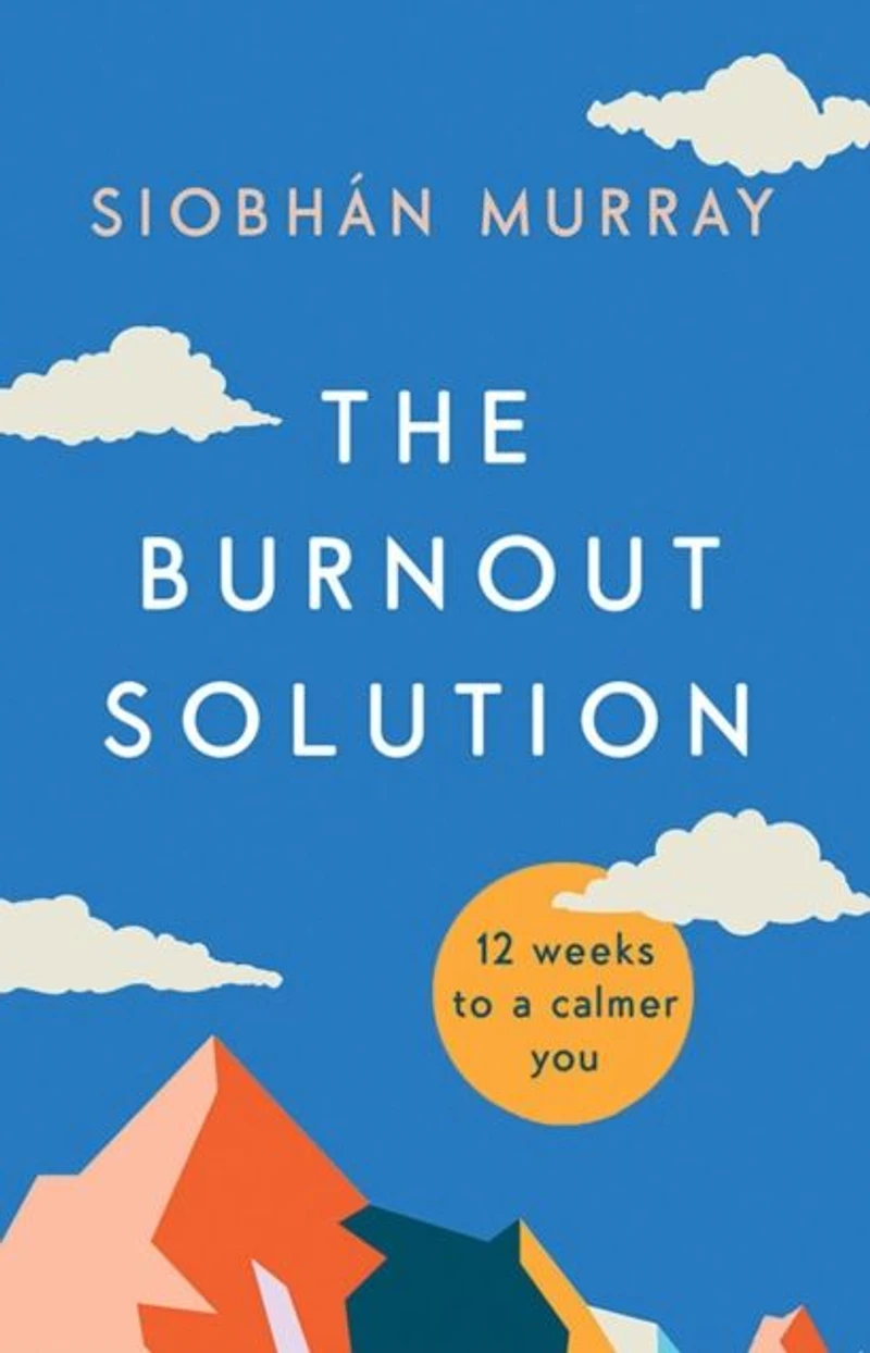The Burnout Solution: 12 weeks to a calmer you