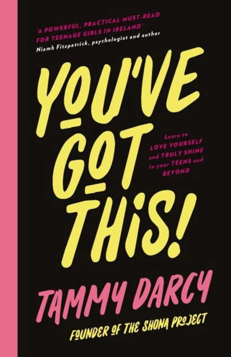 You've Got This: Learn to love yourself and truly shine your teens beyond