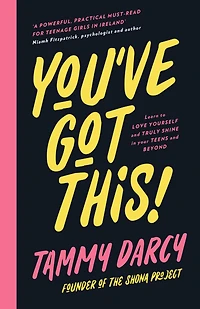 You've Got This: Learn to love yourself and truly shine your teens beyond