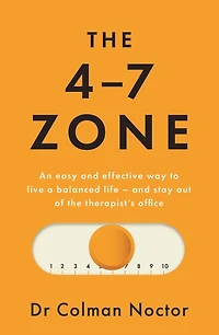 The 4-7 Zone: An easy and effective way to live a balanced life - become your own therapist