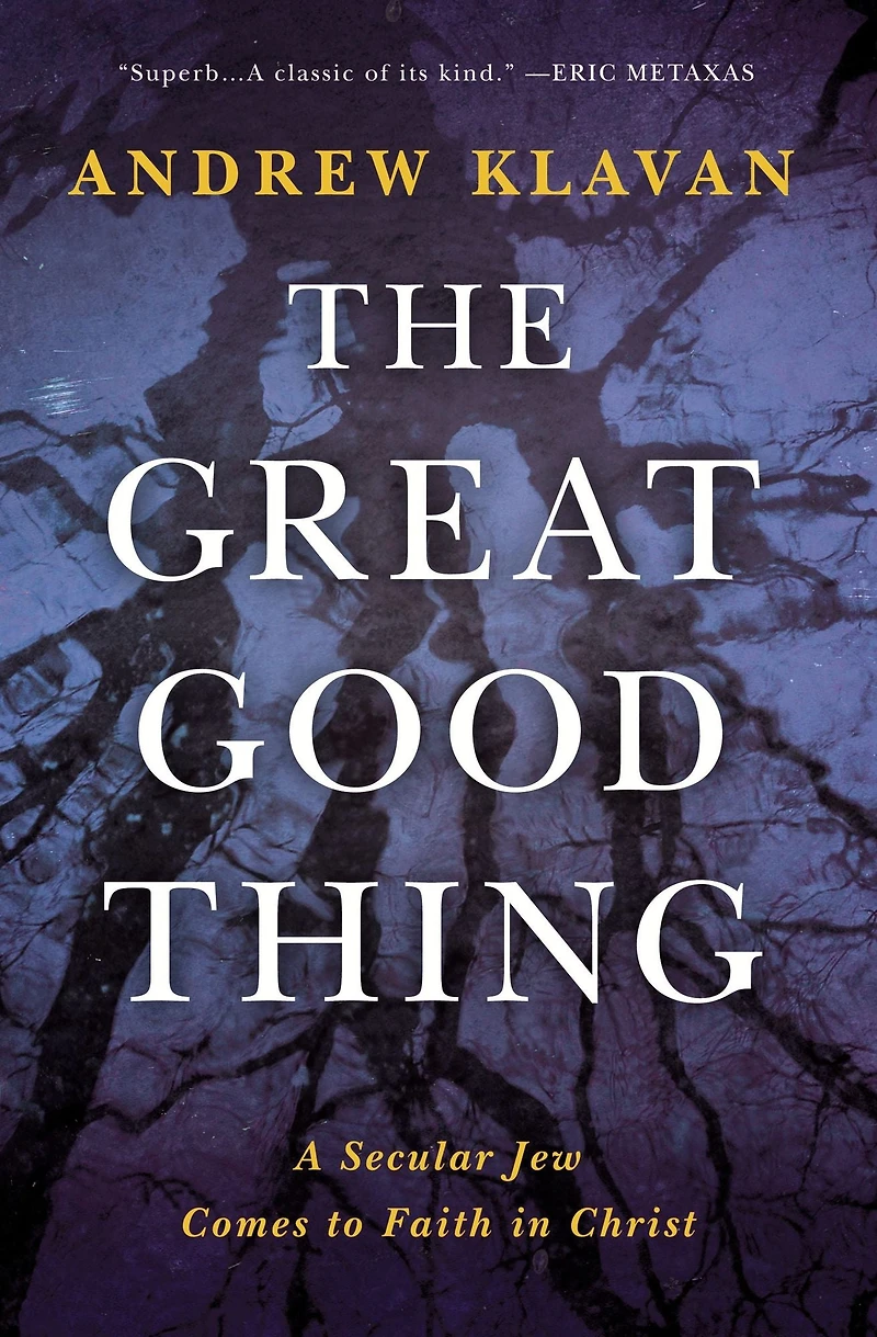 The Great Good Thing: A Secular Jew Comes to Faith Christ