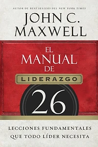 El manual de liderazgo: 26 lecciones fundamentales que todo líder necesita
