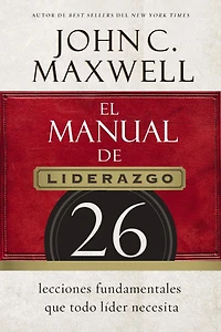 El manual de liderazgo: 26 lecciones fundamentales que todo líder necesita