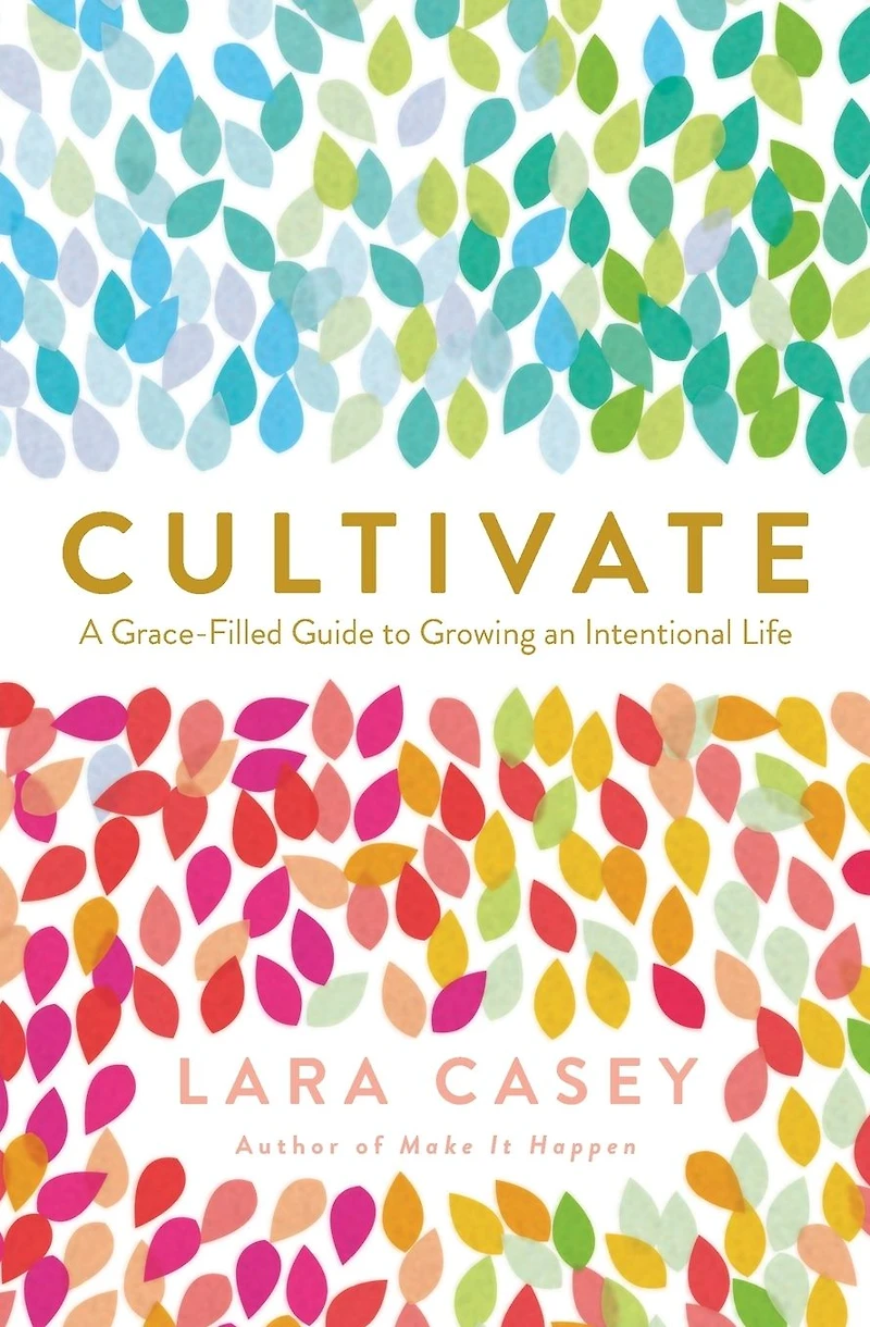 Cultivate: A Grace-Filled Guide to Growing an Intentional Life