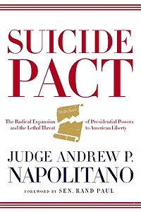 Suicide Pact: The Radical Expansion of Presidential Powers and the Lethal Threat to American Liberty