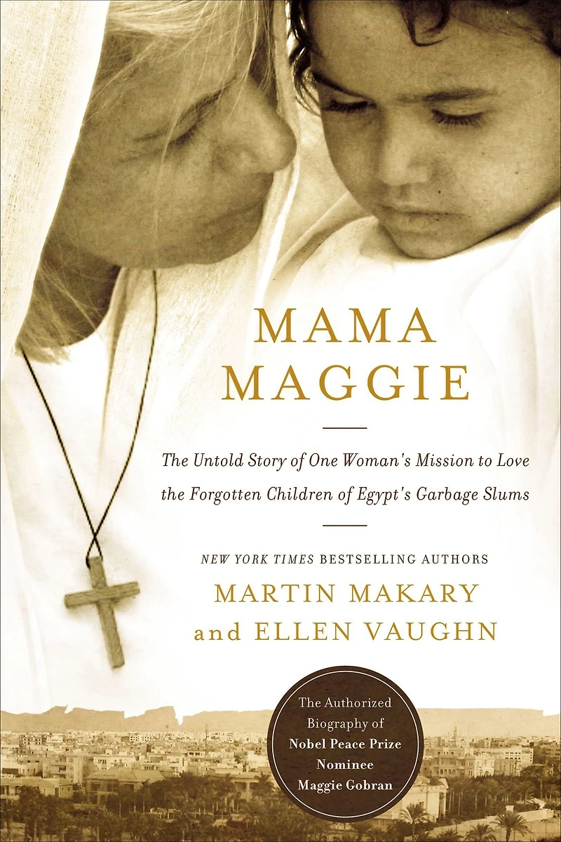 Mama Maggie: the Untold Story of One Woman's Mission to Love Forgotten Children Egypt's Garbage Slums