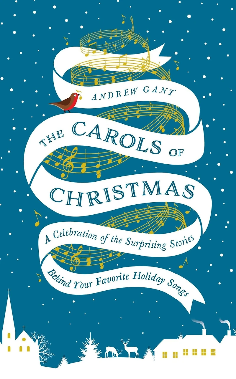 the Carols of Christmas: A Celebration Surprising Stories Behind Your Favorite Holiday Songs
