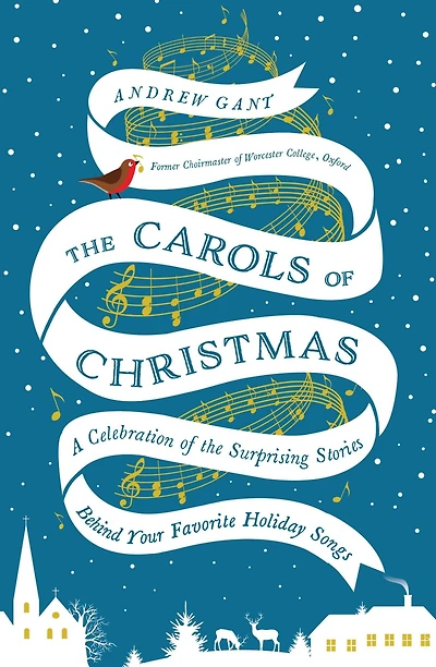the Carols of Christmas: A Celebration Surprising Stories Behind Your Favorite Holiday Songs