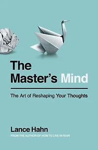 The Master's Mind: Art of Reshaping Your Thoughts