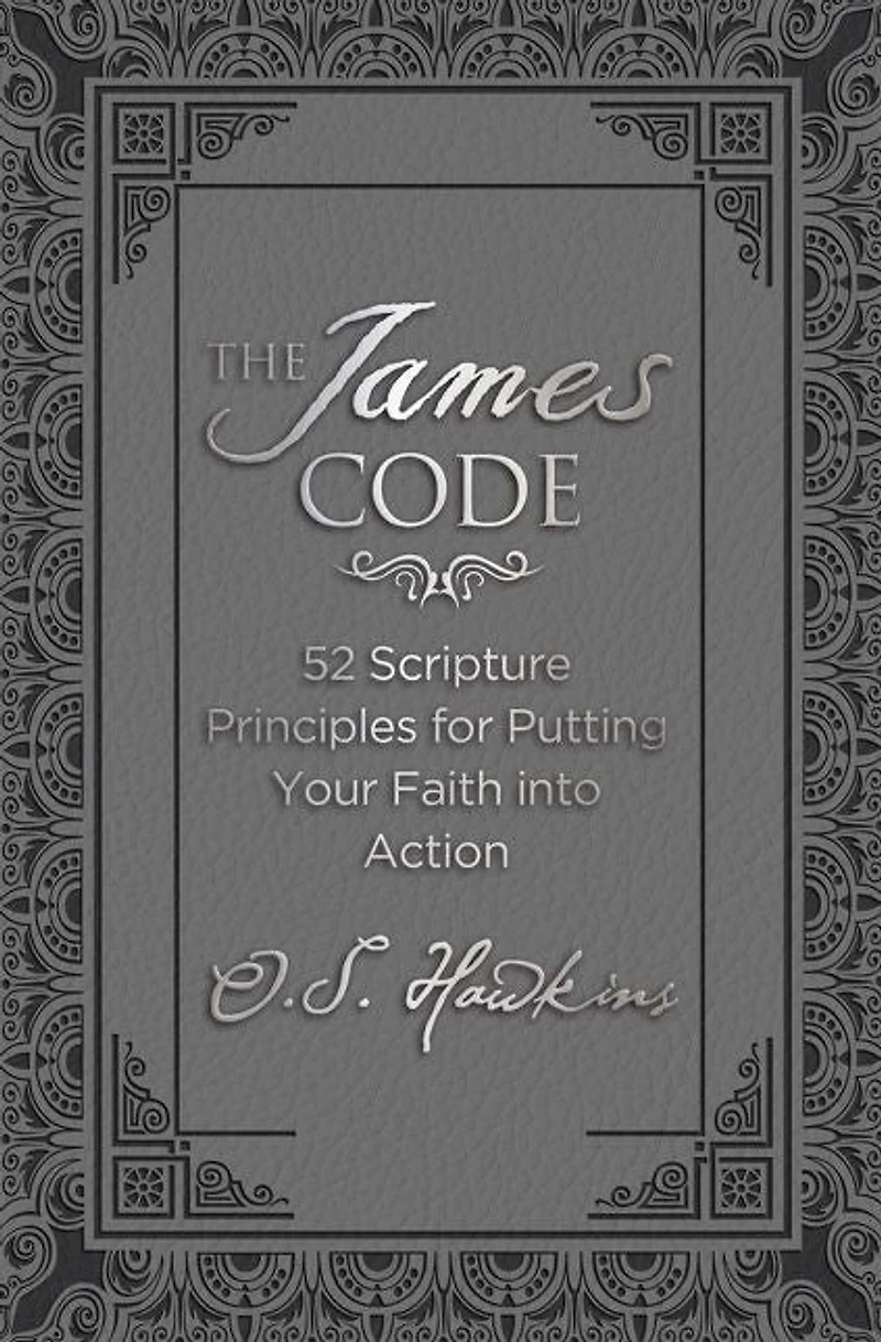 The James Code: 52 Scripture Principles for Putting Your Faith into Action