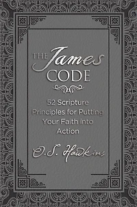 The James Code: 52 Scripture Principles for Putting Your Faith into Action
