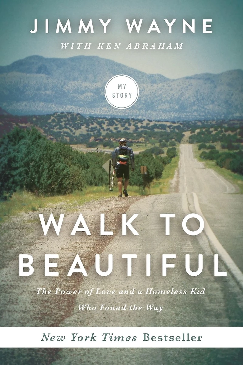 Walk to Beautiful: the Power of Love and a Homeless Kid Who Found Way