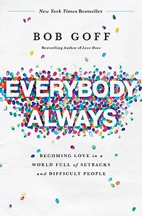 Everybody, Always: Becoming Love a World Full of Setbacks and Difficult People