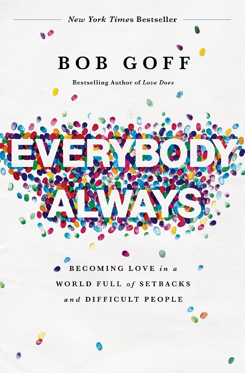 Everybody, Always: Becoming Love a World Full of Setbacks and Difficult People