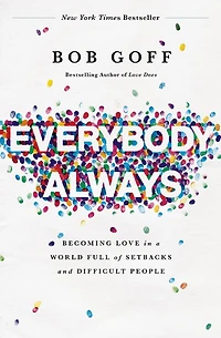 Everybody, Always: Becoming Love a World Full of Setbacks and Difficult People