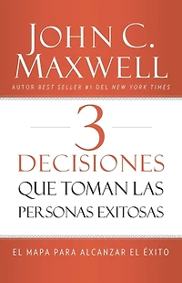 3 Decisiones que toman las personas exitosas: el mapa para alcanzar éxito