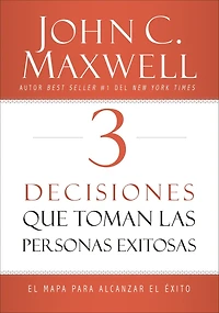 3 Decisiones que toman las personas exitosas: el mapa para alcanzar éxito