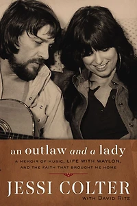 An Outlaw and A Lady: Memoir of Music, Life with Waylon, the Faith that Brought Me Home