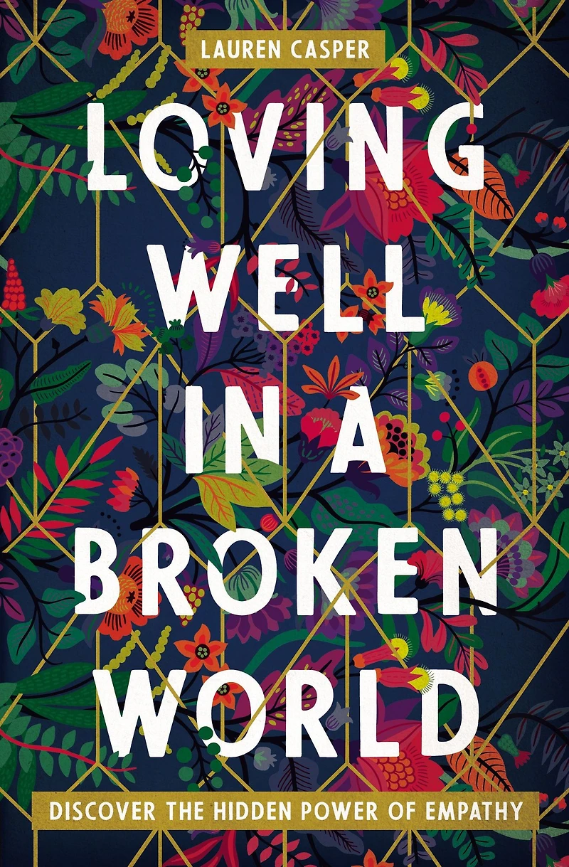 Loving Well a Broken World: Discover the Hidden Power of Empathy