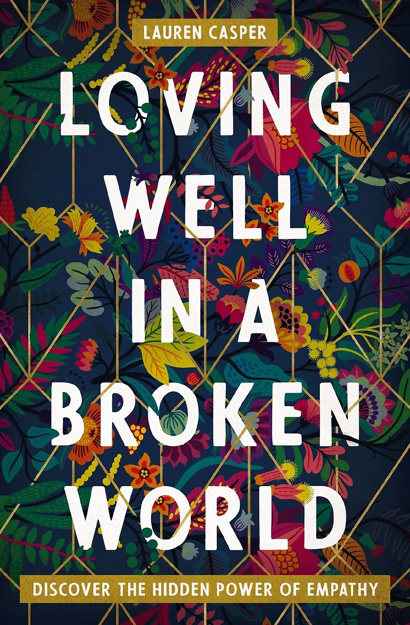 Loving Well a Broken World: Discover the Hidden Power of Empathy