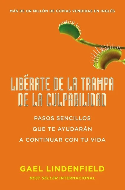 Libérate de la trampa culpabilidad: Pasos sencillos que te ayudarán a contin
