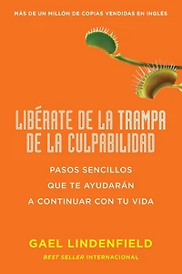 Libérate de la trampa culpabilidad: Pasos sencillos que te ayudarán a contin