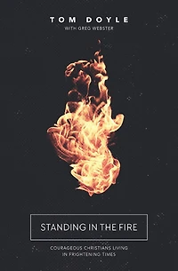 Standing the Fire: Courageous Christians Living Frightening Times