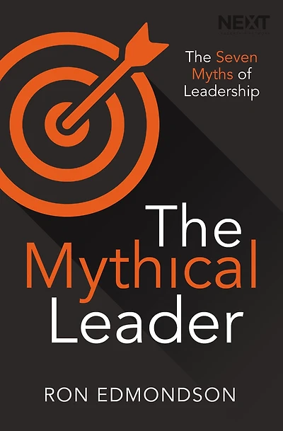 The Mythical Leader: Seven Myths of Leadership