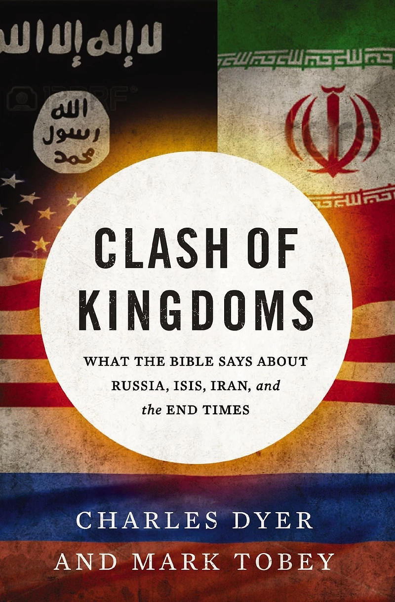 Clash of Kingdoms: What the Bible Says about Russia, ISIS, Iran, and End Times