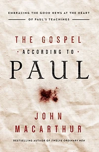 the Gospel According to Paul: Embracing Good News at Heart of Paul's Teachings