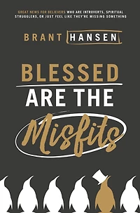 Blessed are the Misfits: Great News for Believers who Introverts, Spiritual Strugglers, or Just Feel Like They're Missing Something