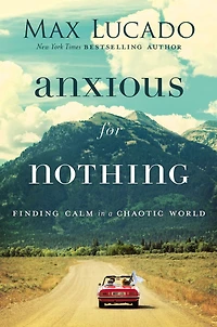Anxious for Nothing: Finding Calm a Chaotic World